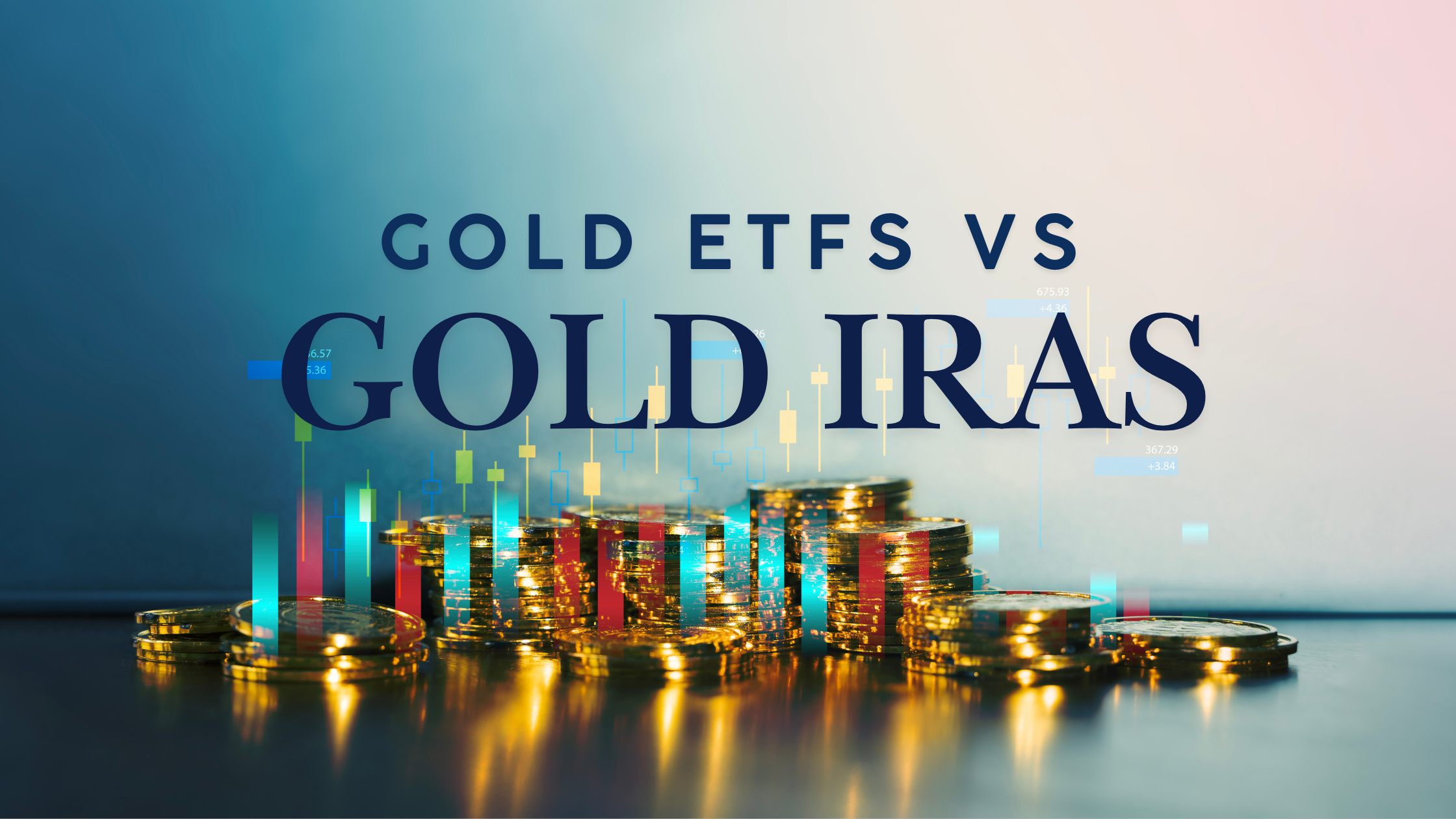Gold ETFs vs Gold IRAs